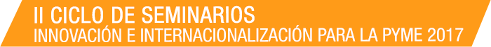 II Ciclo de Seminarios: Innovación e Internacional para la Pyme 2017