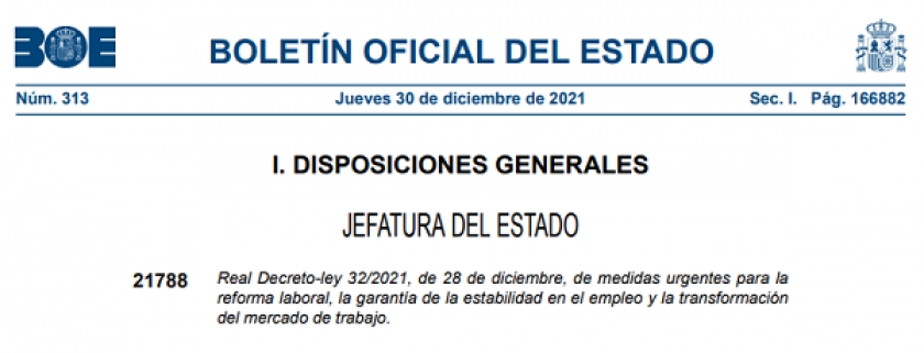 REAL DECRETO 32/2021, DE 28 DE DICIEMBRE, DE MEDIDAS URGENTES PARA LA REFORMA LABORAL, LA GARANTIA DE LA ESTABILIDAD EN EL EMPLEO Y LA TRANSFORMACION DEL MERCADO DE TRABAJO